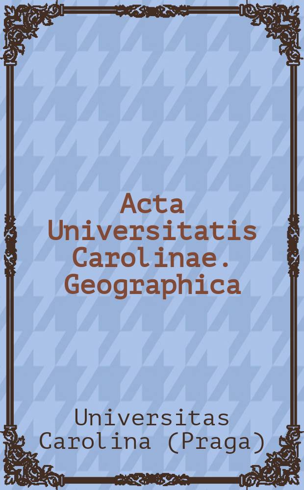 Acta Universitatis Carolinae. Geographica = Труды Карлова университета