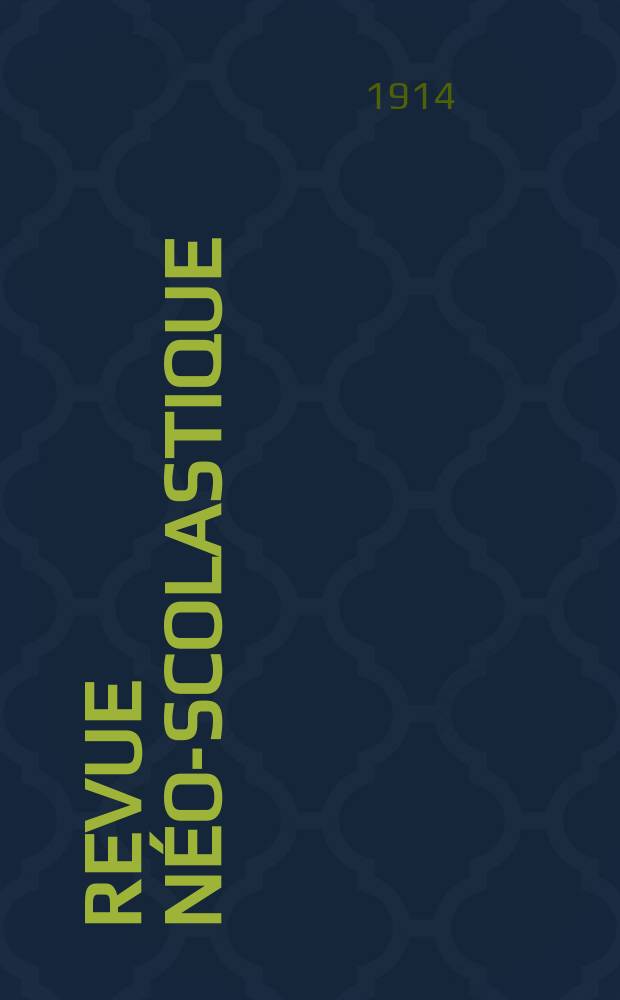Revue n&eacute;o-scolastique : Publi&eacute;e par la Soci&eacute;t&eacute; philosophique de Louvain. Ann&eacute;e21 1914, №81