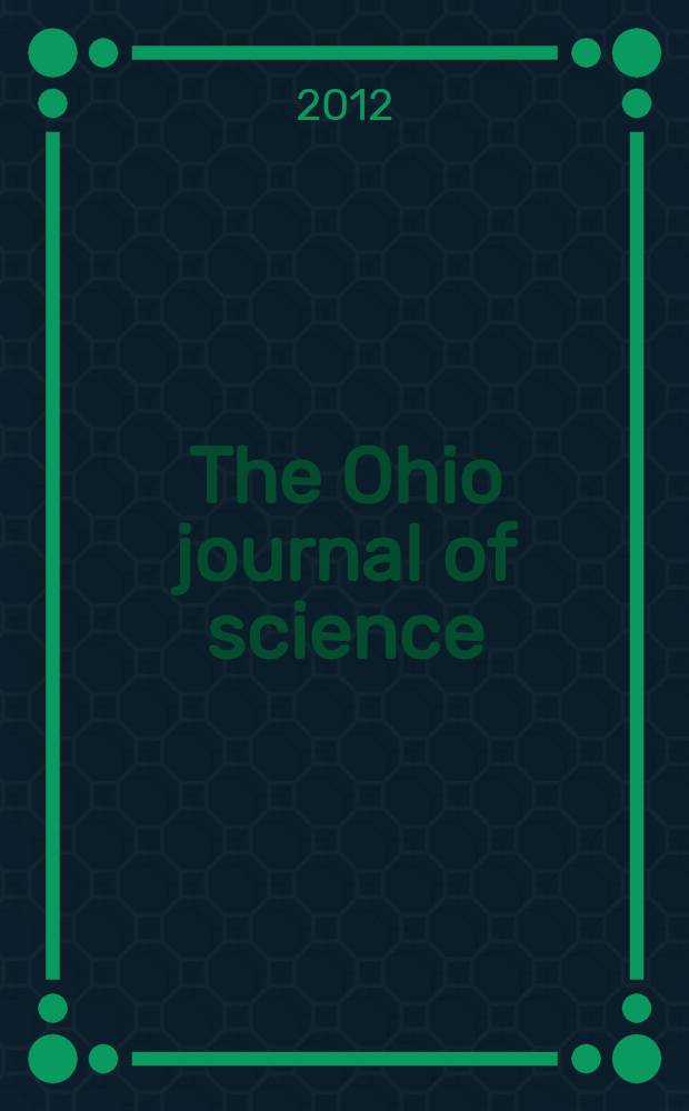 The Ohio journal of science : Ed. staff Ed-in chief Glenn W. Blaydes. Vol. 112, № 1 : Undergraduate research = Бакалавриат исследования