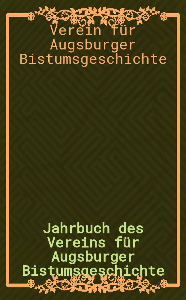 Jahrbuch des Vereins für Augsburger Bistumsgeschichte = Ежегодник Ассоциации епархиальной истории Аугсбурга