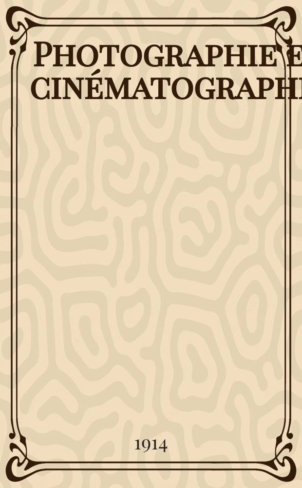 Photographie et cin&eacute;matographie : Bulletin de la Soci&eacute;t&eacute; fran&ccedil;aise de photographie et de cin&eacute;matographie. Ser. 3, Ann&eacute;e60 1914, T.5, №6