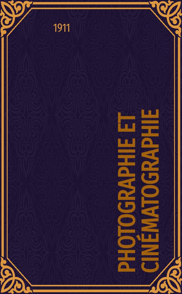 Photographie et cinématographie : Bulletin de la Société française de photographie et de cinématographie. Ser. 3, Année57 1911, T.2, №4