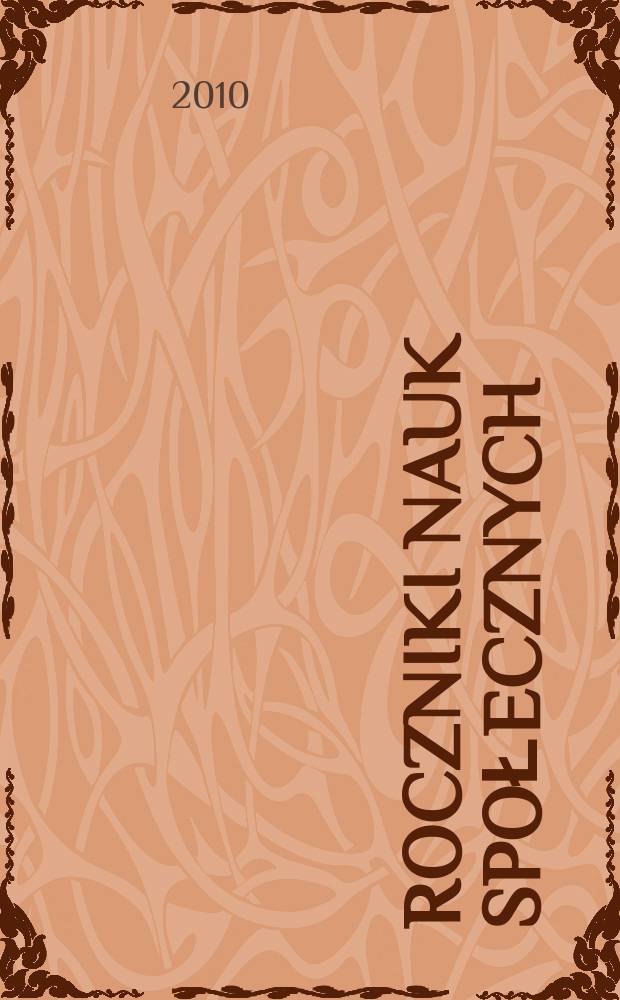 Roczniki nauk społecznych : poprzedni tytuł: Roczniki nauk społecznych, z.1: Socjologia - Katolicka nauka społeczna - Politologia. T. 2(38)