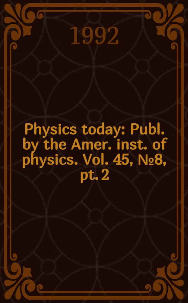 Physics today : Publ. by the Amer. inst. of physics. Vol. 45, № 8, pt. 2