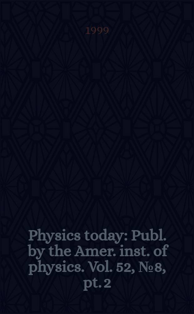 Physics today : Publ. by the Amer. inst. of physics. Vol. 52, № 8, pt. 2