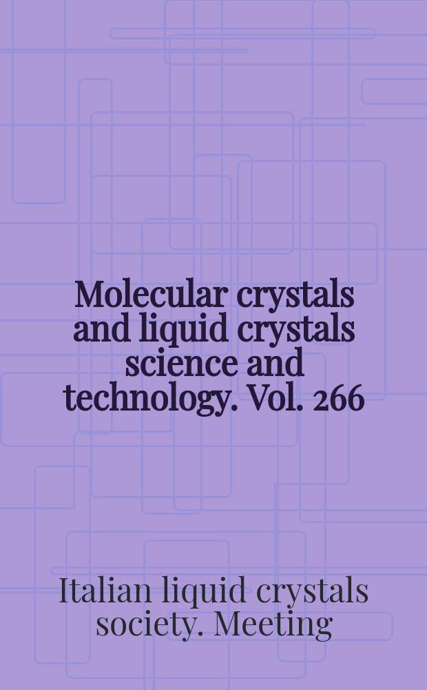 Molecular crystals and liquid crystals science and technology. Vol. 266 : Proceedings of the First meeting of the Italian liquid crystal society, Amalfi, Italy, June, 1994