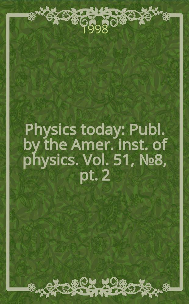 Physics today : Publ. by the Amer. inst. of physics. Vol. 51, № 8, pt. 2