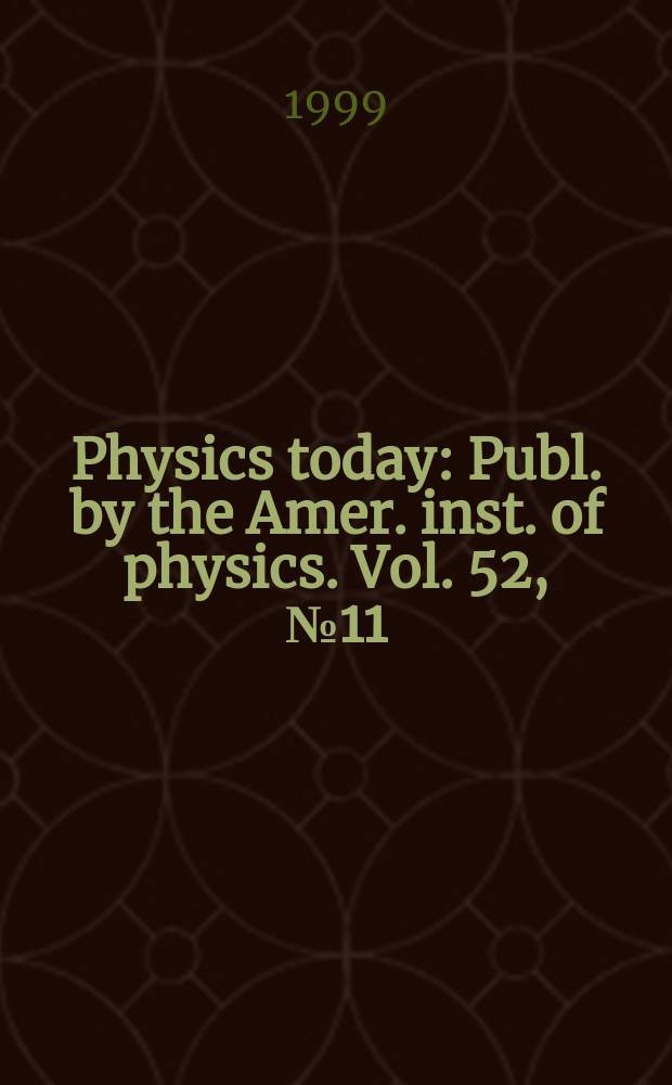 Physics today : Publ. by the Amer. inst. of physics. Vol. 52, № 11