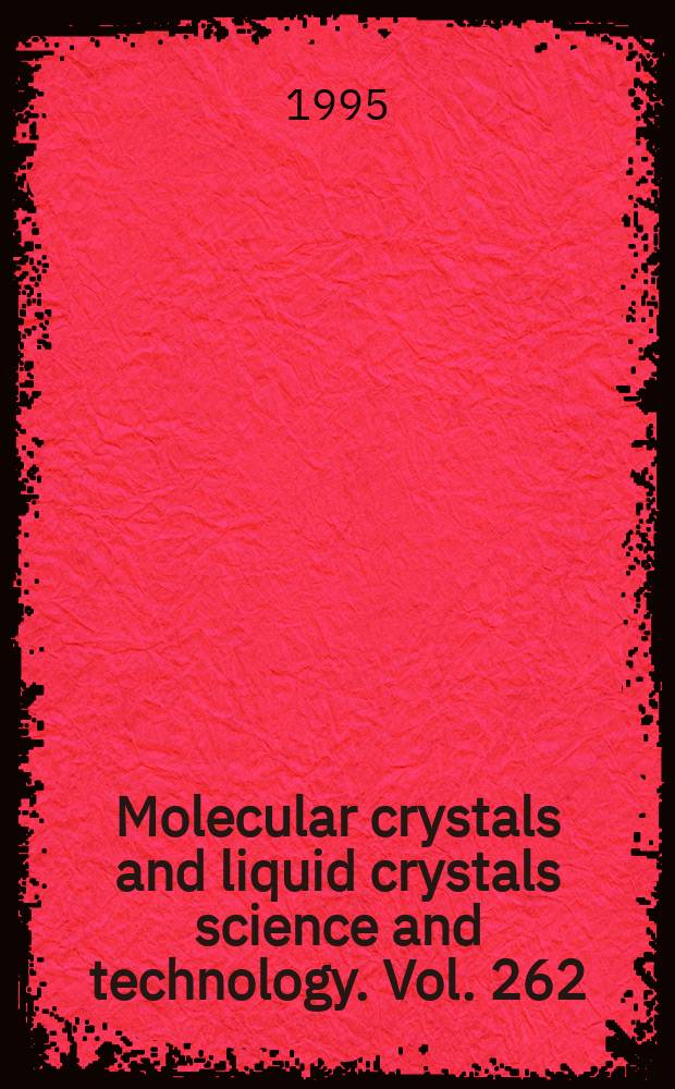 Molecular crystals and liquid crystals science and technology. Vol. 262 : Proceedings of the 15th International liquid crysral conference, Budapest, Hungary, July 3-8, 1994