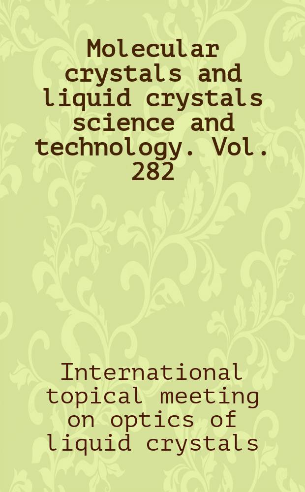 Molecular crystals and liquid crystals science and technology. Vol. 282 : Proceedings of the 6th International topical meeting on optics of liquid crystals' 95, Le Touquet, France, 25-29 September 1995