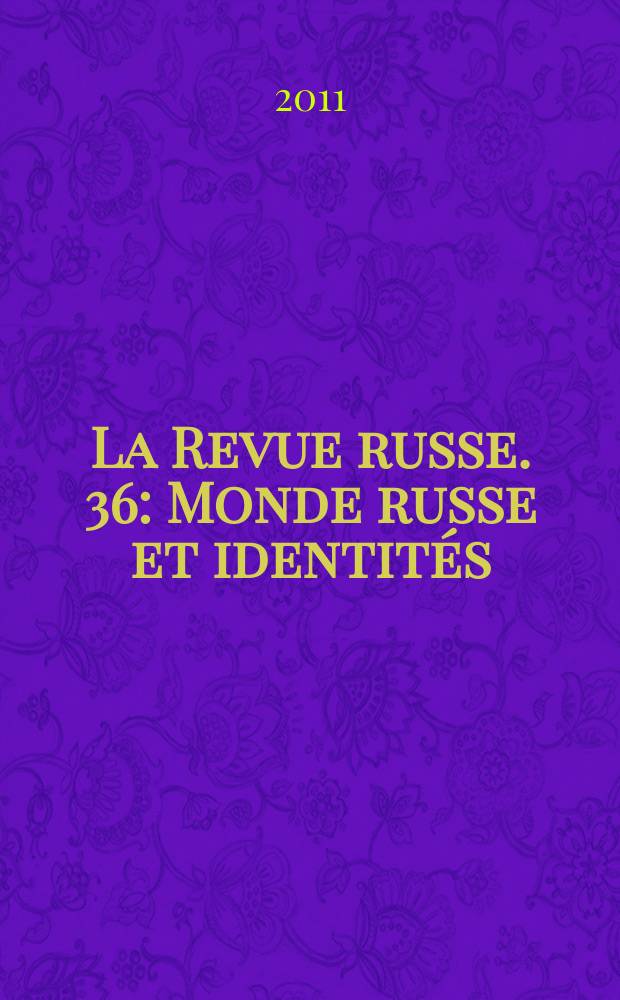La Revue russe. 36 : Monde russe et identités = Русский мир и идентичность. 1-я конференция Ассоциации французских русистов.