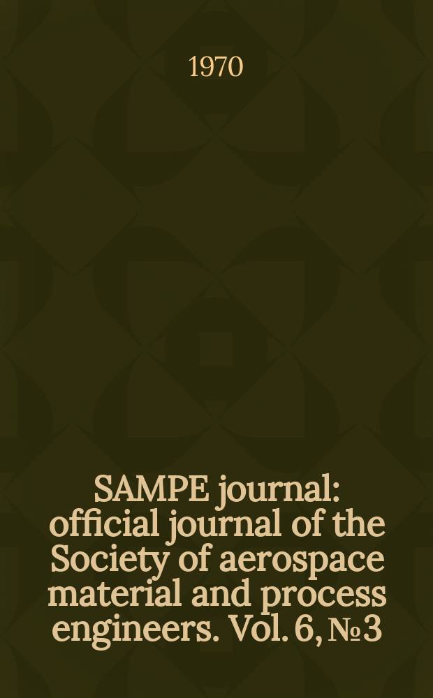 SAMPE journal : official journal of the Society of aerospace material and process engineers. Vol. 6, № 3