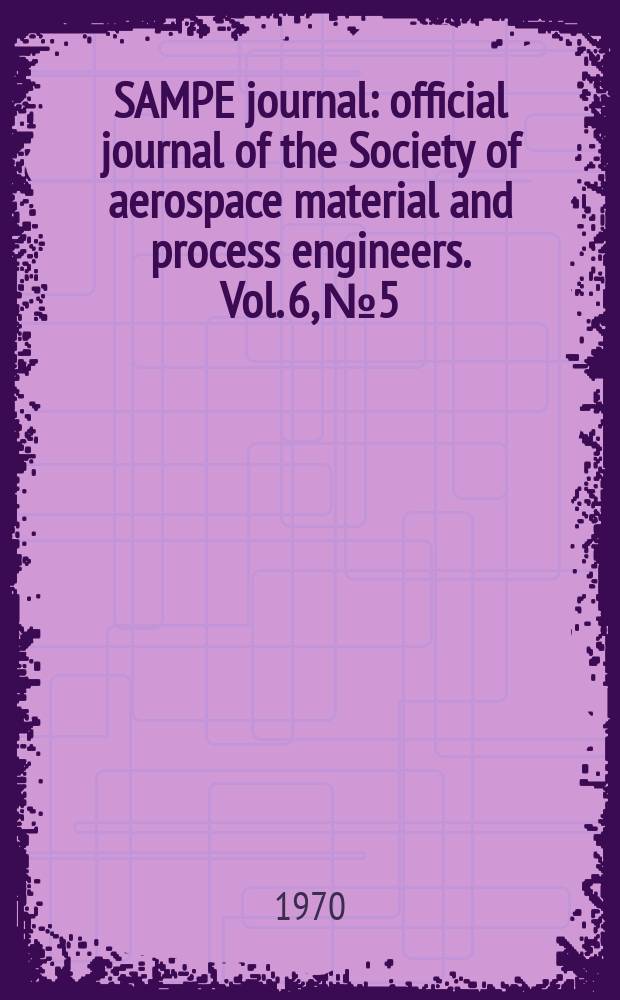 SAMPE journal : official journal of the Society of aerospace material and process engineers. Vol. 6, № 5