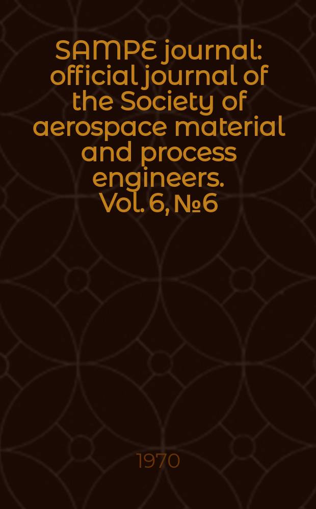SAMPE journal : official journal of the Society of aerospace material and process engineers. Vol. 6, № 6