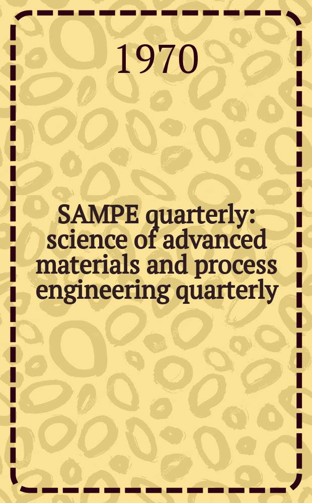 SAMPE quarterly : science of advanced materials and process engineering quarterly = Ежеквартальный журнал Общества по Аэрокосмическим материалам и технологическим процессам