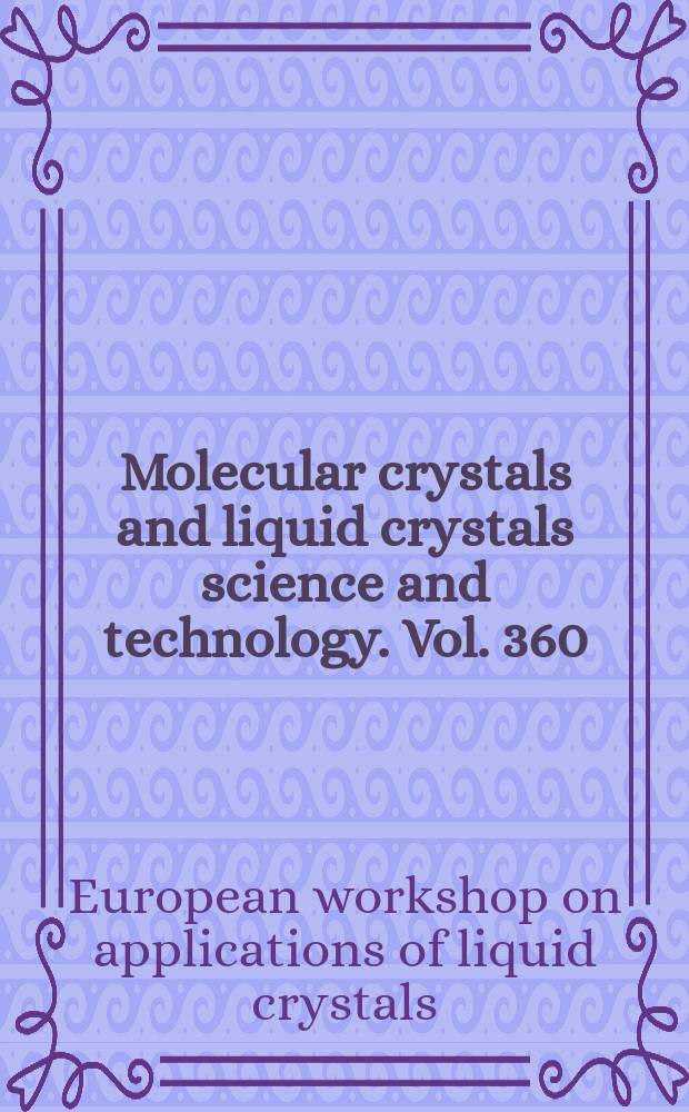 Molecular crystals and liquid crystals science and technology. Vol. 360 : Proceedings of the First European workshop SICL 99, Portonovo di Ancona, June 23-25, 1999