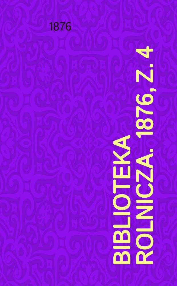 Biblioteka rolnicza. 1876, z. 4 (70/71)