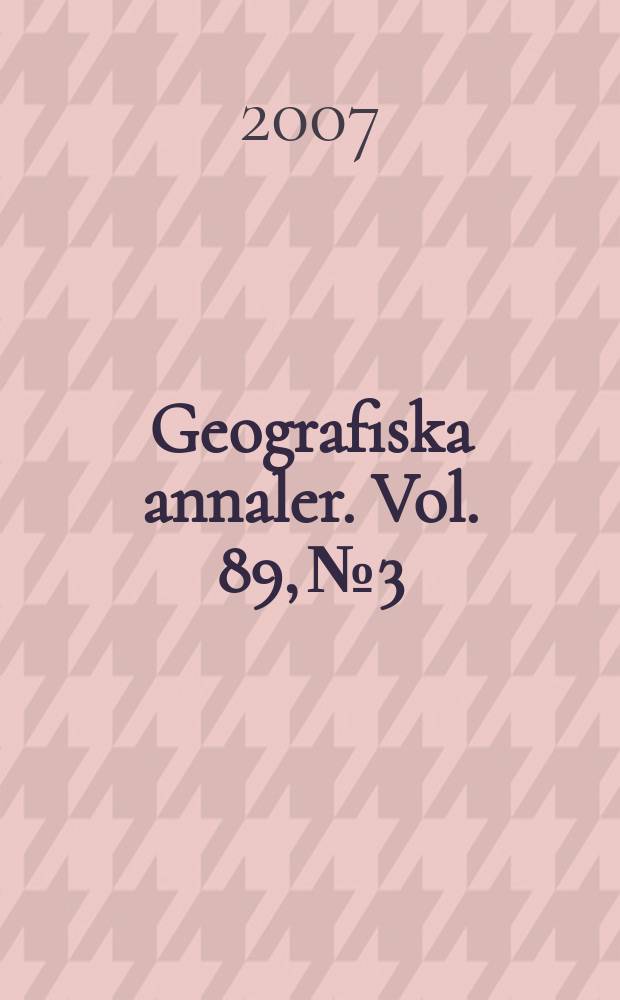 Geografiska annaler. Vol. 89, № 3