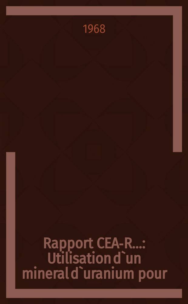 Rapport CEA-R.. : Utilisation d`un mineral d`uranium pour