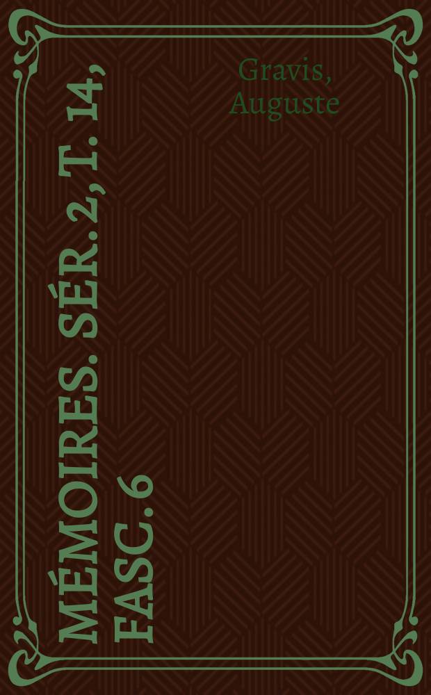 M&eacute;moires. S&eacute;r. 2, t. 14, fasc. 6 : Observations anatomiques et &eacute;thologiques sur les Cactac&eacute;es et les Lemnac&eacute;es = Анатомические и этологические наблюдения кактусов и рясковых