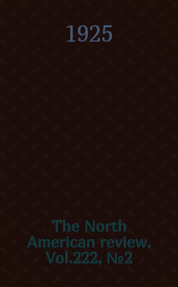 The North American review. Vol.222, №2(829) : 1925/1926