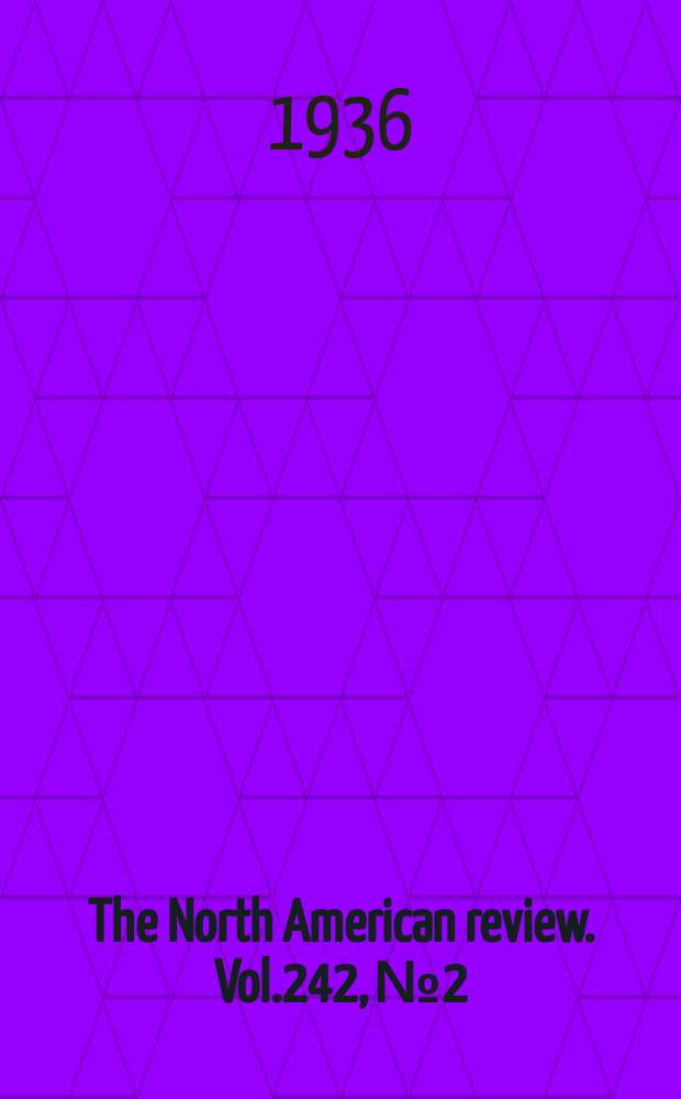 The North American review. Vol.242, №2 : 1936/1937