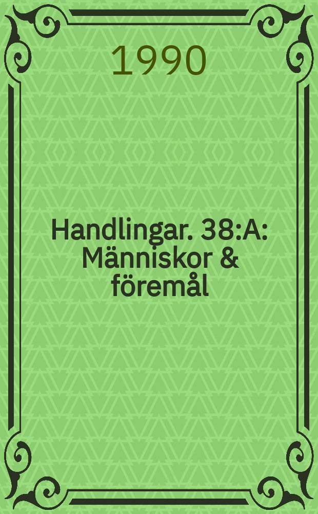 Handlingar. 38:A : Människor & föremål