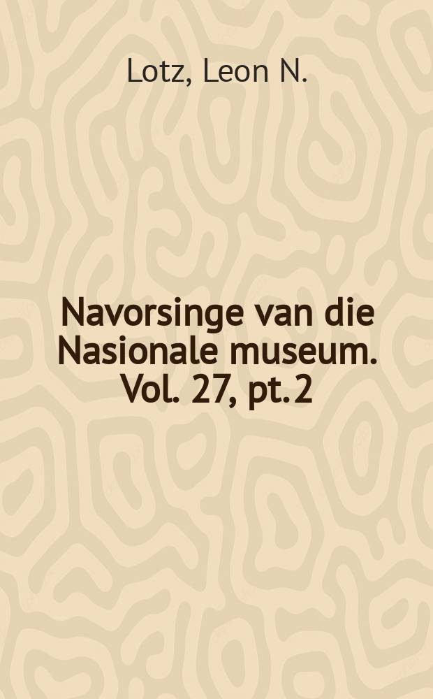 Navorsinge van die Nasionale museum. Vol. 27, pt. 2 : The genus Cheiracanthium (Araneae: Miturgidae) in the Afrotropical region