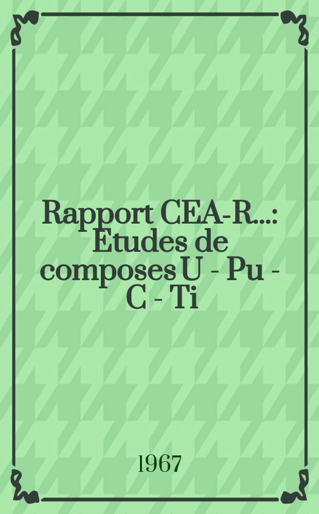 Rapport CEA-R.. : Etudes de composes U - Pu - C - Ti