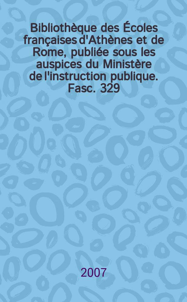 Bibliothèque des Écoles françaises d'Athènes et de Rome, publiée sous les auspices du Ministère de l'instruction publique. Fasc. 329 : L'Union populaire italienne, 1937-1940 = Народное итальянское объединение 1937-1940