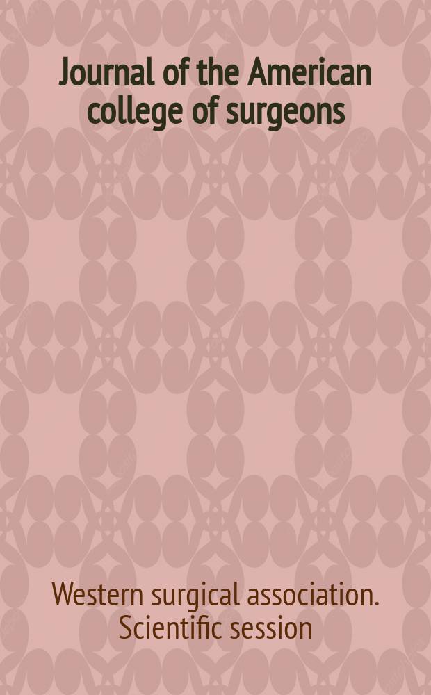 Journal of the American college of surgeons : Formerly Surgery, gynecology & obstetrics. Vol. 215, № 1 : Selected papers presented at the Western surgical association 119th scientific session, Tuscon, AZ, November 2011 = Избранные страницы 119-й научной сессии Западной Хирургической Ассоциации.