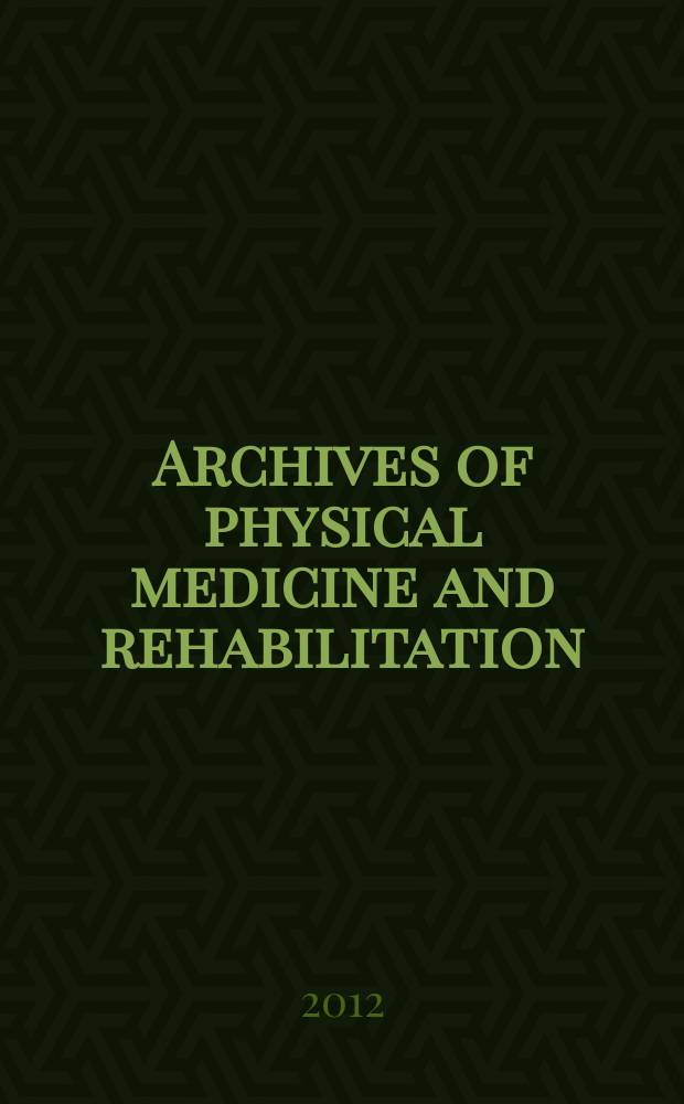 Archives of physical medicine and rehabilitation : Formerly Archives of physical medicine Official journal [of the] American congress of physical medicine and rehabilitation [and of the] American society of physical medicine and rehabilitation. 2012 к vol. 93, № 8, suppl. 2 : Developing and using evidence to improve rehabilitation practice = Развитие и использование доказательств для улучшения реабилитационной практики.