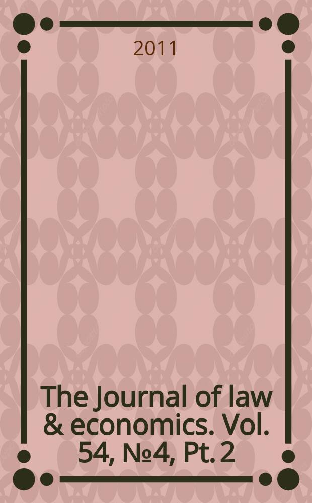 The Journal of law & economics. Vol. 54, № 4, Pt. 2 : Markets, firms, and property rights = Журнал законов и экономики