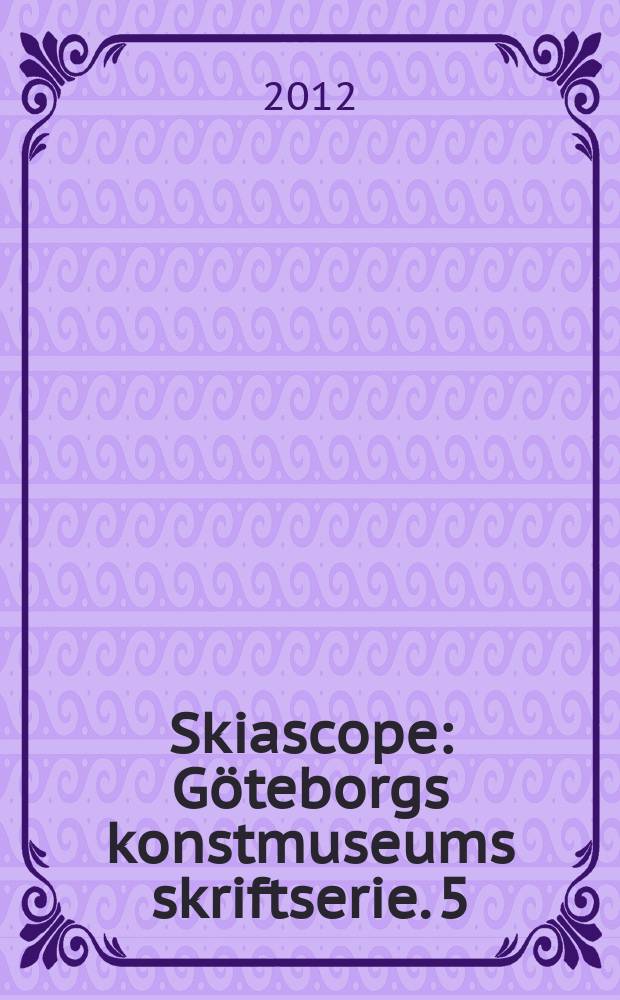 Skiascope : Göteborgs konstmuseums skriftserie. 5 : Fådda och försmådda = История коллекций художественного музея Гетеборга