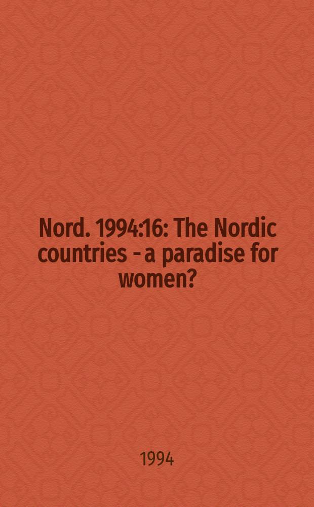 Nord. 1994:16 : The Nordic countries - a paradise for women? = Скандинавские страны - рай для женщин?