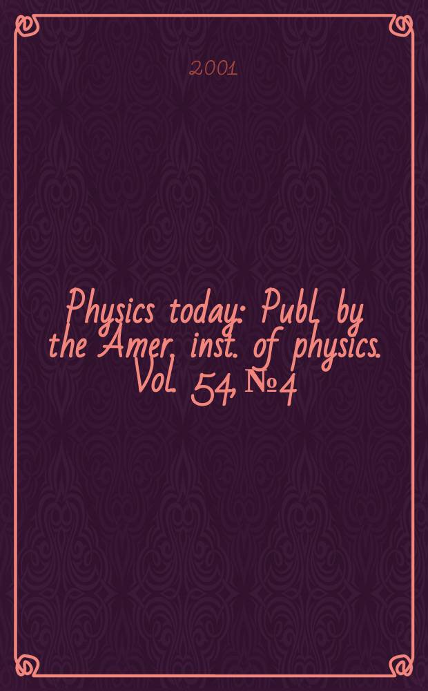 Physics today : Publ. by the Amer. inst. of physics. Vol. 54, № 4