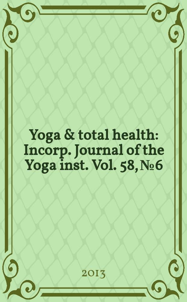 Yoga & total health : Incorp. Journal of the Yoga inst. Vol. 58, № 6