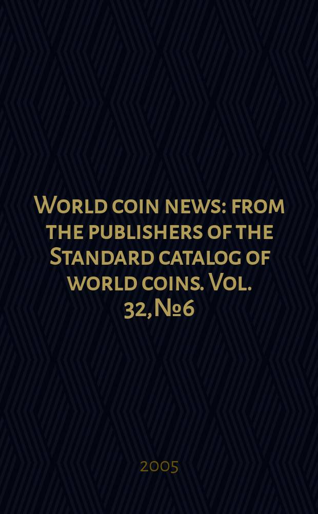 World coin news : from the publishers of the Standard catalog of world coins. Vol. 32, № 6