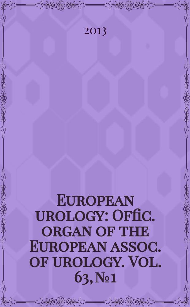 European urology : Offic. organ of the European assoc. of urology. Vol. 63, № 1