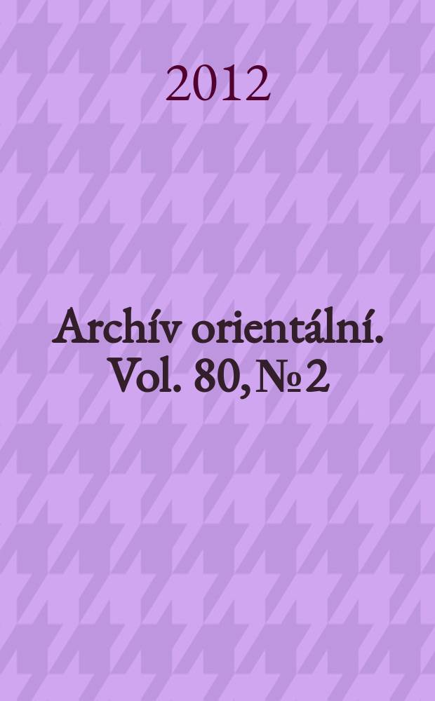 Archív orientální. Vol. 80, № 2 : Shaping public opinion from the Sahara to the Caucasus = Формирование общественного мнения от Сахары до Кавказа: 16-21 вв.