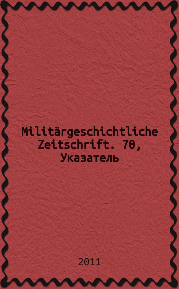 Militärgeschichtliche Zeitschrift. 70, Указатель
