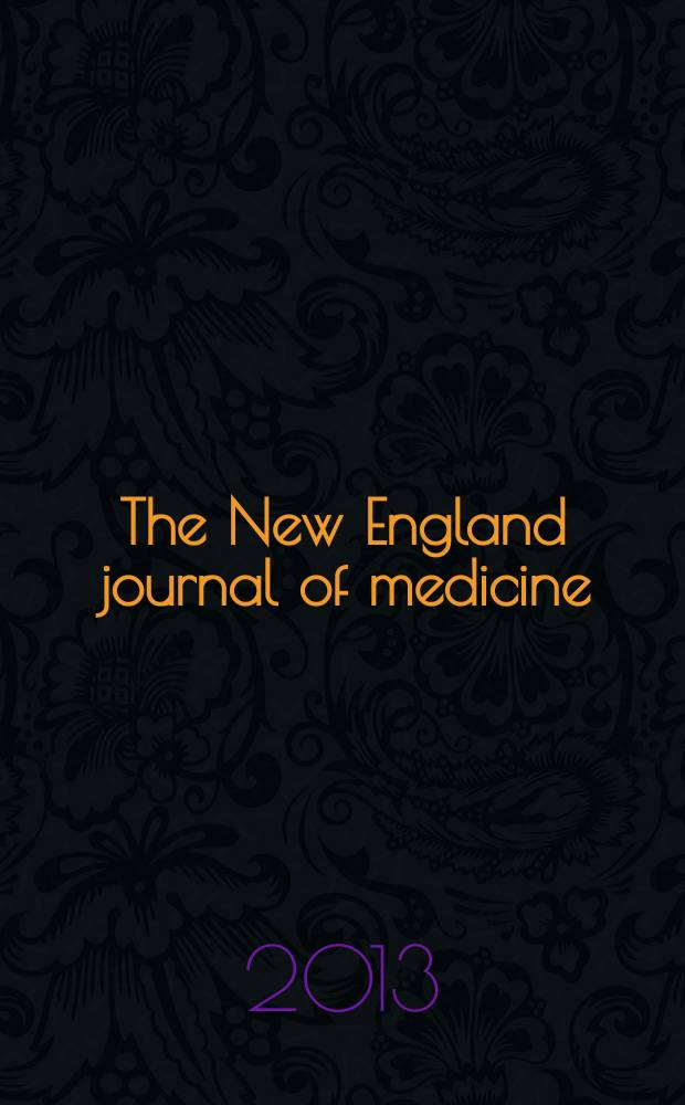 The New England journal of medicine : Formerly the Boston medical a. surgical journal. Vol. 368, № 6