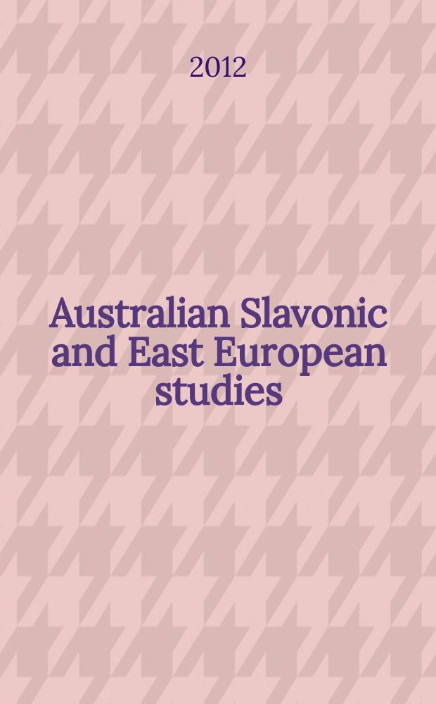 Australian Slavonic and East European studies : Formerly Melbourne Slavonic studies Journal of the Australian and New Zealand slavists' assoc. and of the Australasian assoc. for the study of the socialist countries. Vol. 26, № 1/2