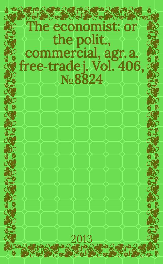 The economist : or the polit., commercial, agr. a. free-trade j. Vol. 406, № 8824