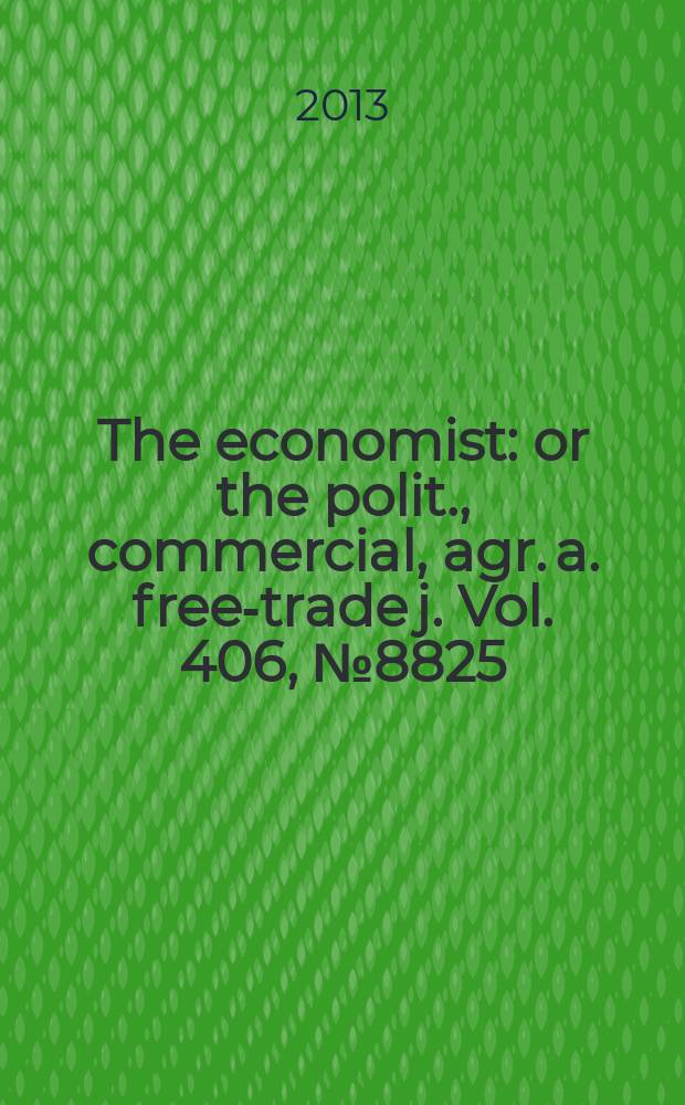 The economist : or the polit., commercial, agr. a. free-trade j. Vol. 406, № 8825