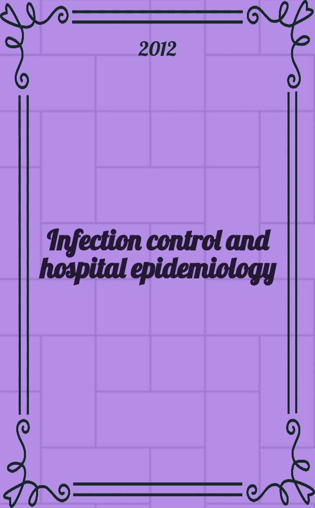 Infection control and hospital epidemiology : The offic. j. of the Soc. of hospital epidemiologists of America. Vol. 33, № 12