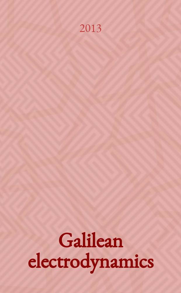 Galilean electrodynamics : Experience, reason a. simplicity above authority. Vol. 24, № 2