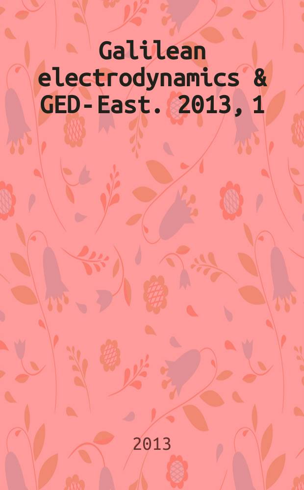 Galilean electrodynamics & GED-East. 2013, 1