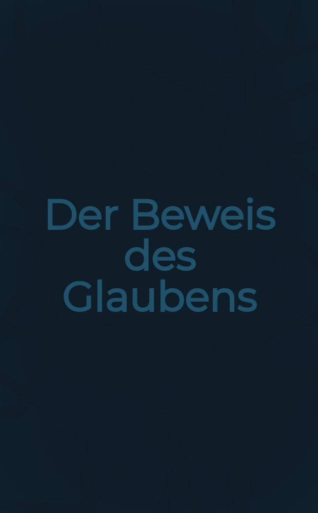Der Beweis des Glaubens : Monatsschrift zur Begründung und Vertheidigung der christlichen Wahrheit für Gebildete. N. F. , Bd. 16 (31), Febr.