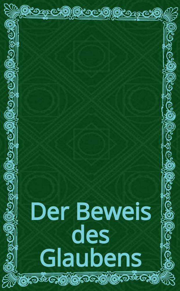 Der Beweis des Glaubens : Monatsschrift zur Begründung und Vertheidigung der christlichen Wahrheit für Gebildete. N. F. , Bd. 16 (31), Dez.